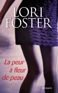 Lori Foster [Foster, Lori] — La peur à fleur de peau
