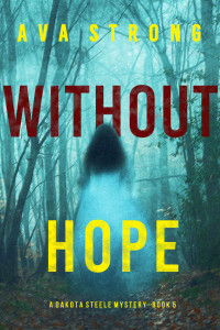 Ava Strong — Without Hope (A Dakota Steele FBI Suspense Thriller—Book 5)