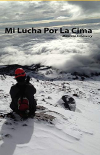 Mauricio Echeverry — Mi lucha por la cima