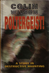 Colin Wilson — Poltergeist: A Classic Study in Destructive Haunting