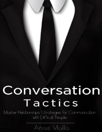 Anas Malla — Conversation: Conversation Tactics & Strategies to Master Relationships for Better Communication with Difficult People, How to Communicate with Anyone ... Charm, Leadership, success books Book 1)