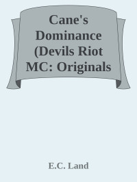 E.C. Land — Cane's Dominance (Devils Riot MC: Originals Book 9)