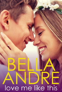 Bella Andre — Love Me Like This