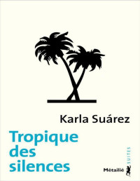 Karla Suárez [Suárez, Karla] — Tropique Des Silences