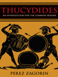 Perez Zagorin — Thucydides: An Introduction For The Common Reader