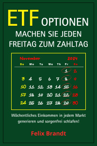 FELIX BRANDT — ETF-OPTIONEN MACHEN SIE JEDEN FREITAG ZUM ZAHLTAG: Wöchentliches Einkommen in jedem Markt generieren und sorgenfrei schlafen!