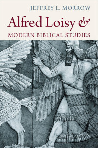 Jeffrey L. Morrow — Alfred Loisy & Modern Biblical Studies