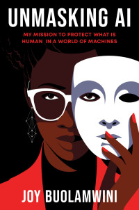 Joy Buolamwini — Unmasking AI: My Mission to Protect What Is Human in a World of Machines