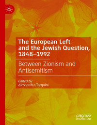 alessandra tarquini — The European Left and the Jewish Question, 1848-1992