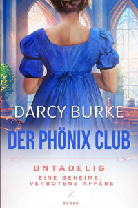 Darcy Burke — Untadelig: Eine geheime, verbotene Affäre (Der Phönix Club 7) (German Edition)