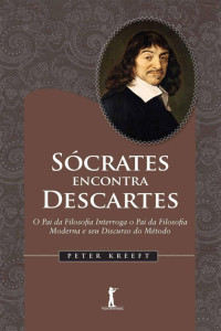 Peter Kreeft — Sócrates encontra Descartes