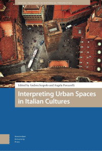 Andrea Scapolo (Editor) & Angela Porcarelli (Editor) — Interpreting Urban Spaces in Italian Cultures