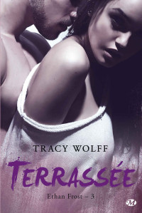 Tracy Wolff — Ethan Frost, Tome 3 : Terrassée