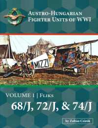 Zoltán Czirók — Austro-Hungarian Fighter Units of WWI: Volume 1 | Fliks 68/J, 72/J, & 74/J
