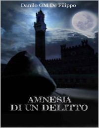 DANILO GM DE FILIPPO — AMNESIA DI UN DELITTO (Italian Edition)