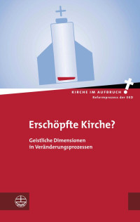 Zentrum für Mission in der Region (Hrsg.), Juliane Kleemann (Hrsg.), Hans-Hermann Pompe (Hrsg.) — Erschöpfte Kirche? Geistliche Dimensionen in Veränderungsprozessen