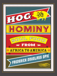 Hog & America, Hominy: Soul Food From Africa to — Frederick Douglass Opie