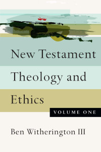 Ben Witherington III — New Testament Theology and Ethics