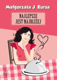 Kursa Małgorzata — Najlepsze jest najbliżej