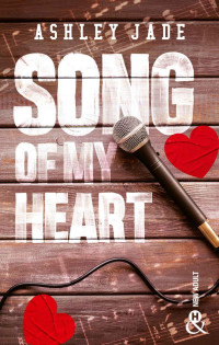 Ashley Jade ; Traduit de l'anglais (États-Unis) par Karen DeGrave — Song of My Heart