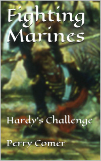 Perry Comer — Fighting Marines- Hardy's Challenge