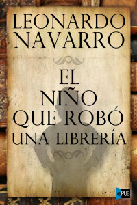 Leonardo Navarro — El niño que robó una librería