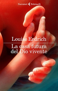 Louise Erdrich — La casa futura del Dio vivente