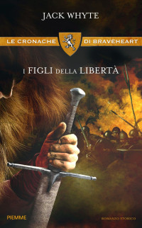 Whyte Jack — Whyte Jack - Braveheart 01 - 2010 - I Figli Della Libertà