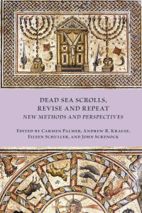 Carmen Palmer & Andrew R. Krause & Eileen Schuller & John Screnock (Editors) — Dead Sea Scrolls, Revise and Repeat: New Methods and Perspectives