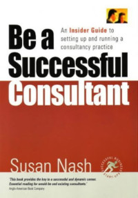 Susan Antoinette Nash — Be a Successful Consultant: An Insider Guide to Setting Up and Running a Consultancy Practice