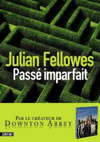 Julian Fellowes [Fellowes, Julian] — Passé Imparfait