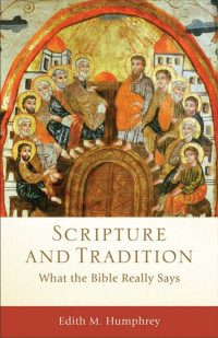 Humphrey, Edith McEwan.; — Scripture and Tradition (Acadia Studies in Bible and Theology)