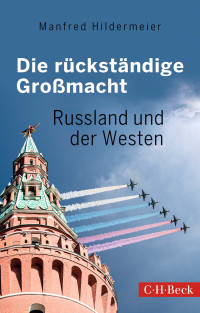 Manfred Hildermeier; — Die rückständige Großmacht