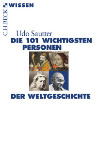 Udo Sautter; — Die 101 wichtigsten Personen der Weltgeschichte