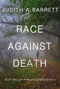 Judith A. Barrett — RACE AGAINST DEATH (RILEY MALLOY THRILLER SERIES Book 3)