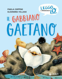 Paola Coppini / Eleonora Villani (illustretor) — Il gabbiano Gaetano