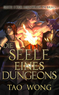 Tao Wong — Die Seele eines Dungeons (Abenteuer in Brad 3) (German Edition)