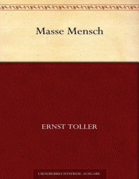 Ernst Toller — Masse Mensch (German Edition)