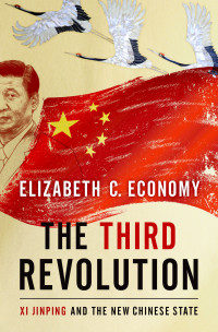 Elizabeth C. Economy — The Third Revolution: Xi Jinping and the New Chinese State