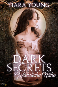 Tiara Young [Young, Tiara] — Dark Secrets: Gefährliche Nähe (German Edition)