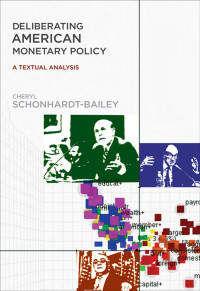 Deliberating American Monetary Policy A Textual Analysis — Cheryl Schonhardt-Bailey