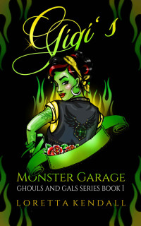 Loretta Kendall — Gigi's Monster Garage