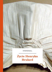 Stendhal — Życie Henryka Brulard