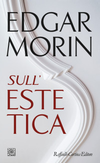 Edgar Morin — Sull'estetica (Raffaello Cortina)
