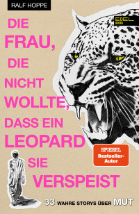 Ralf Hoppe — Die Frau, die nicht wollte, dass ein Leopard sie verspeist