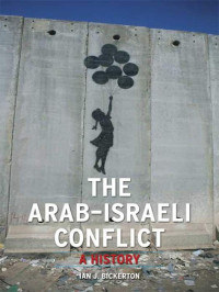 Bickerton, Ian J. — The Arab-Israeli Conflict: A History (Contemporary Worlds)