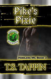 T.S. Tappin — Pike's Pixie: A Howlers MC Book 3 (Howlers MC Series)