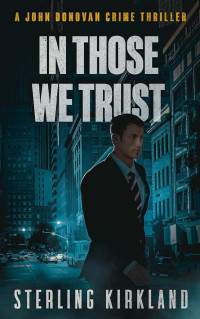 Kirkland, Sterling — John Donovan Crime Thriller 02-In Those We Trust