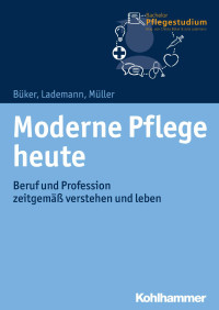 Christa Büker & Julia Lademann & Klaus Müller — Moderne Pflege heute