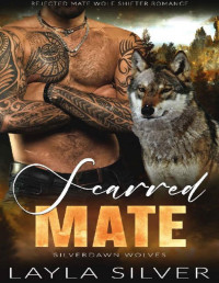 Layla Silver — Scarred Mate: Rejected Mate Wolf Shifter Romance